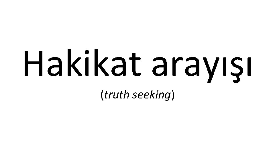 Hakikat arayışı (truth seeking) 