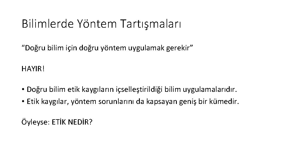 Bilimlerde Yöntem Tartışmaları “Doğru bilim için doğru yöntem uygulamak gerekir” HAYIR! • Doğru bilim