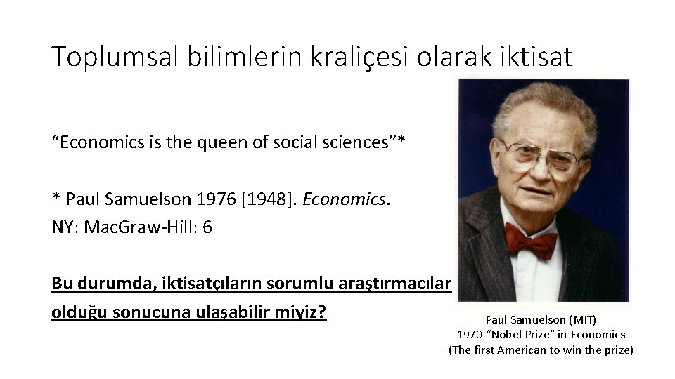 Toplumsal bilimlerin kraliçesi olarak iktisat “Economics is the queen of social sciences”* * Paul
