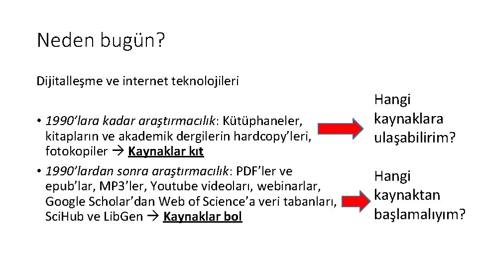 Neden bugün? Dijitalleşme ve internet teknolojileri • 1990’lara kadar araştırmacılık: Kütüphaneler, kitapların ve akademik