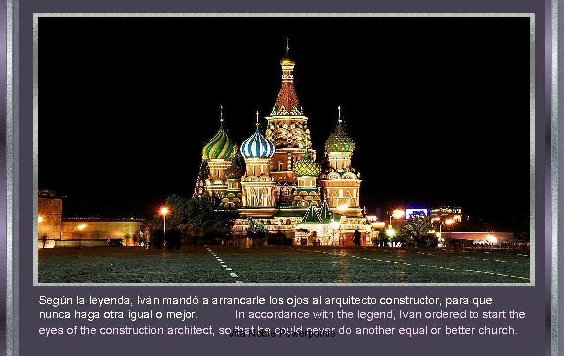 Según la leyenda, Iván mandó a arrancarle los ojos al arquitecto constructor, para que