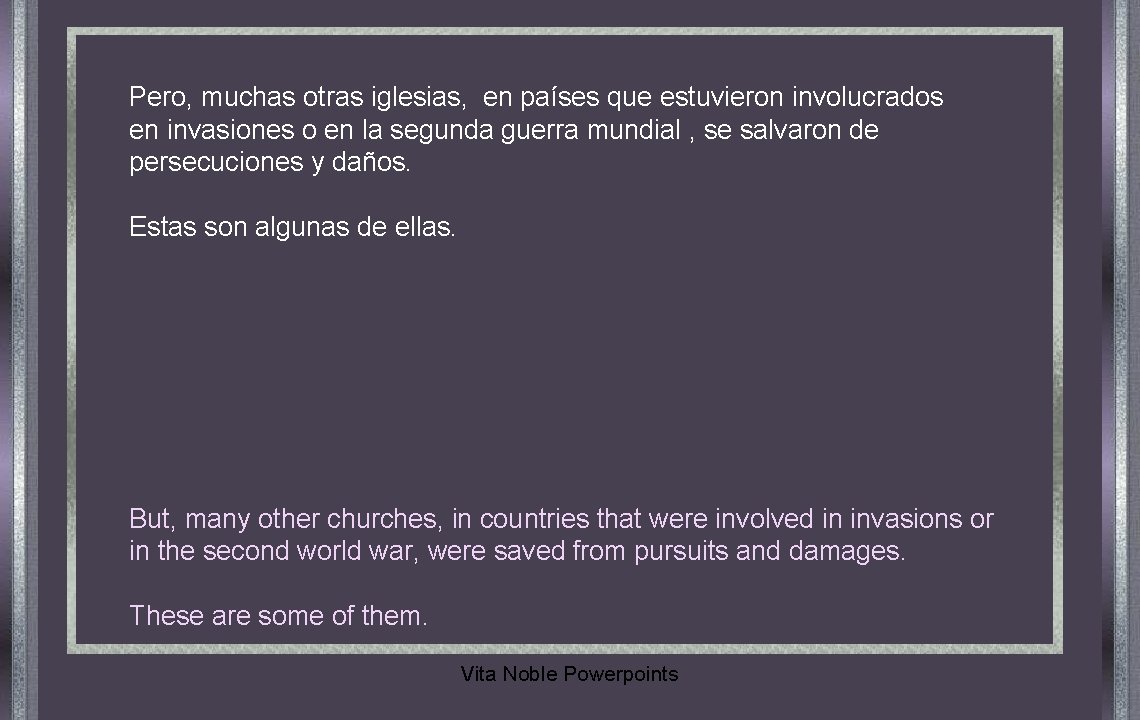 Pero, muchas otras iglesias, en países que estuvieron involucrados en invasiones o en la