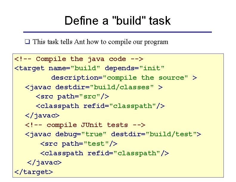 Define a "build" task q This task tells Ant how to compile our program