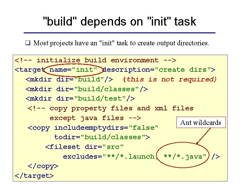 "build" depends on "init" task q Most projects have an "init" task to create