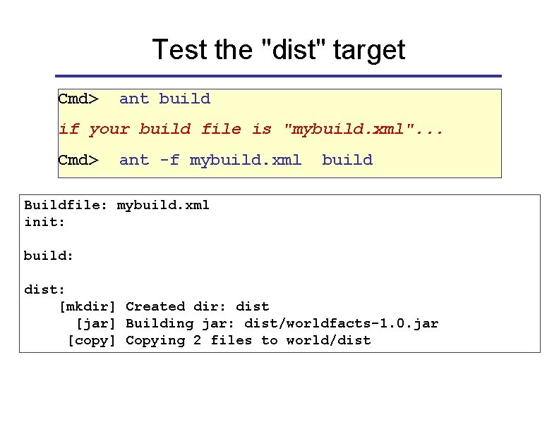 Test the "dist" target Cmd> ant build if your build file is "mybuild. xml".