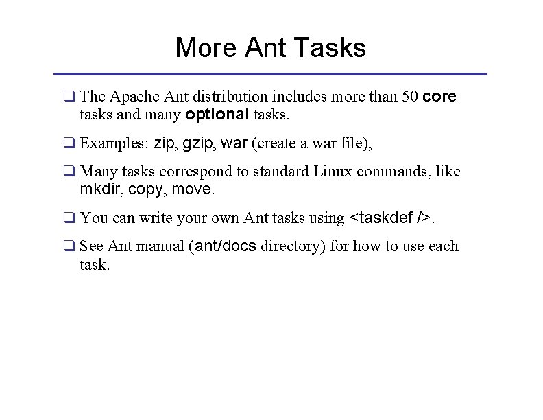 More Ant Tasks q The Apache Ant distribution includes more than 50 core tasks