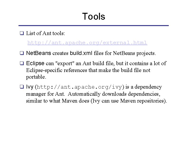 Tools q List of Ant tools: http: //ant. apache. org/external. html q Net. Beans