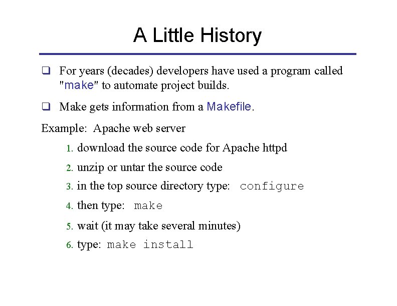 A Little History q For years (decades) developers have used a program called "make"