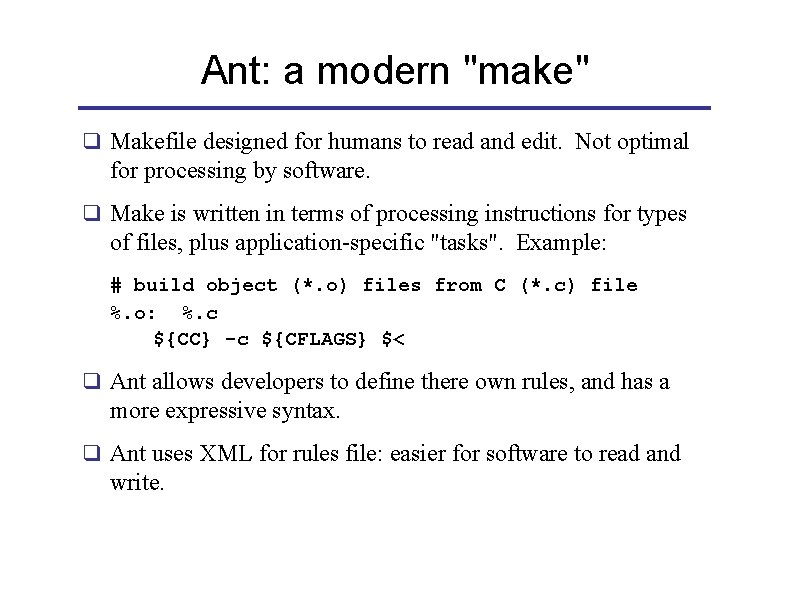 Ant: a modern "make" q Makefile designed for humans to read and edit. Not
