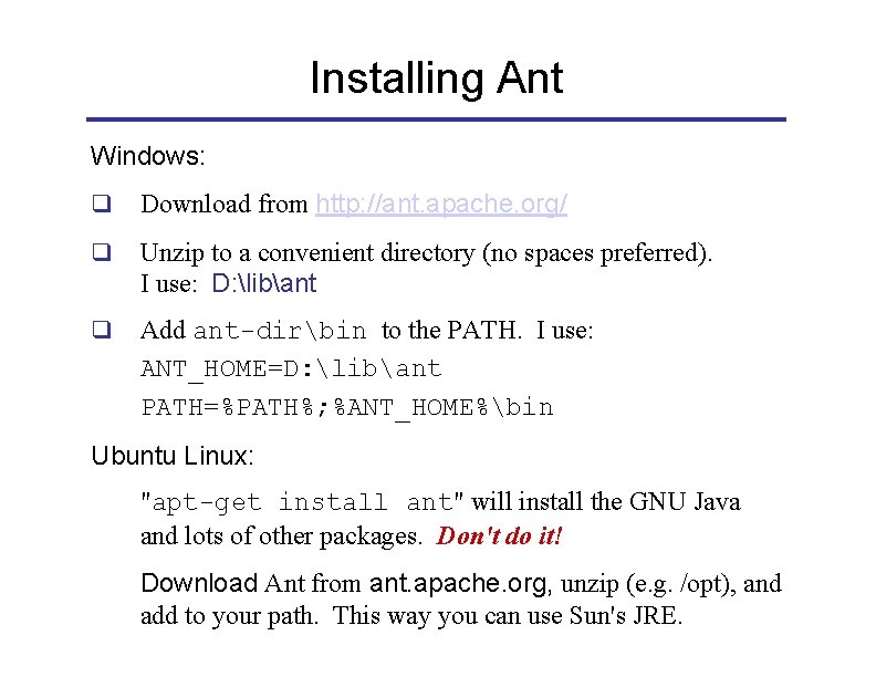 Installing Ant Windows: q Download from http: //ant. apache. org/ q Unzip to a