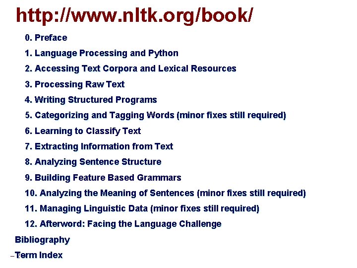 http: //www. nltk. org/book/ 0. Preface 1. Language Processing and Python 2. Accessing Text