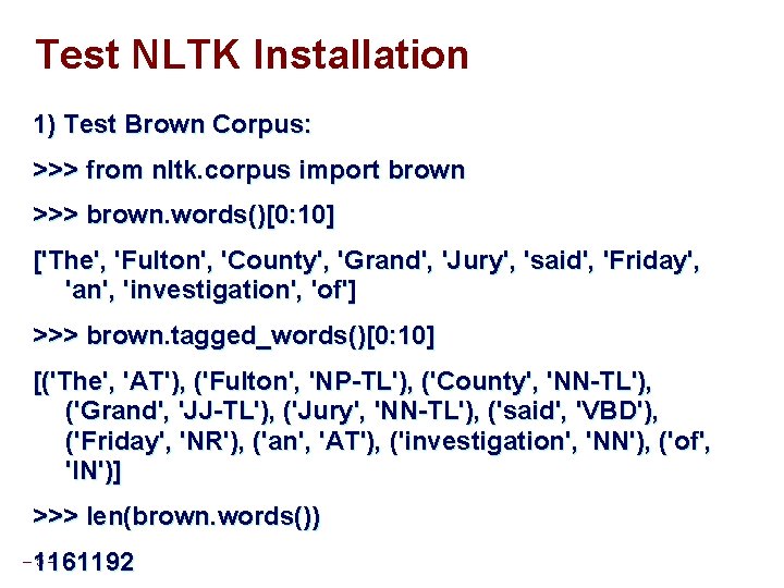 Test NLTK Installation 1) Test Brown Corpus: >>> from nltk. corpus import brown >>>