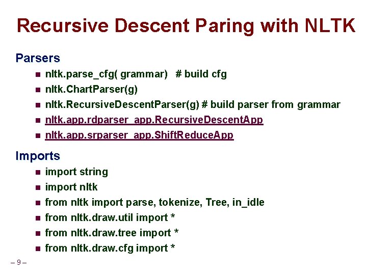 Recursive Descent Paring with NLTK Parsers n nltk. parse_cfg( grammar) # build cfg n