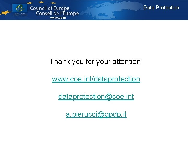 Data Protection Thank you for your attention! www. coe. int/dataprotection@coe. int a. pierucci@gpdp. it