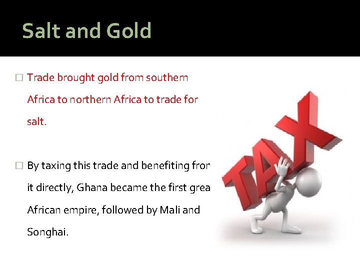 Salt and Gold � Trade brought gold from southern Africa to northern Africa to