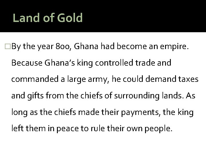 Land of Gold �By the year 800, Ghana had become an empire. Because Ghana’s