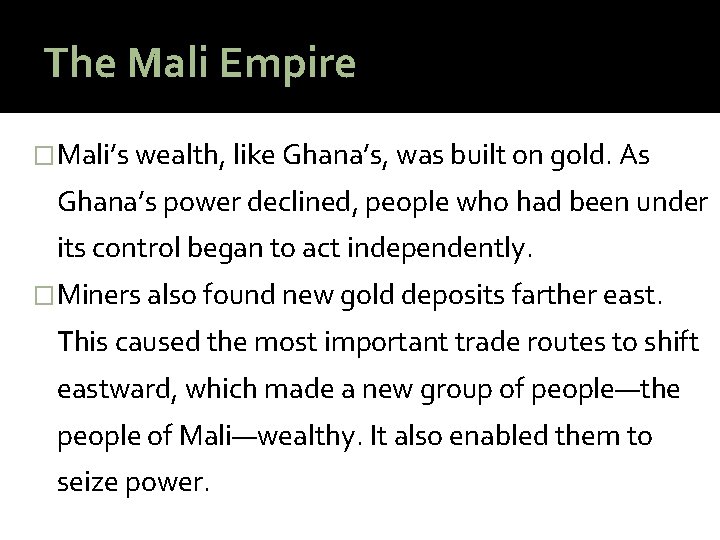 The Mali Empire �Mali’s wealth, like Ghana’s, was built on gold. As Ghana’s power