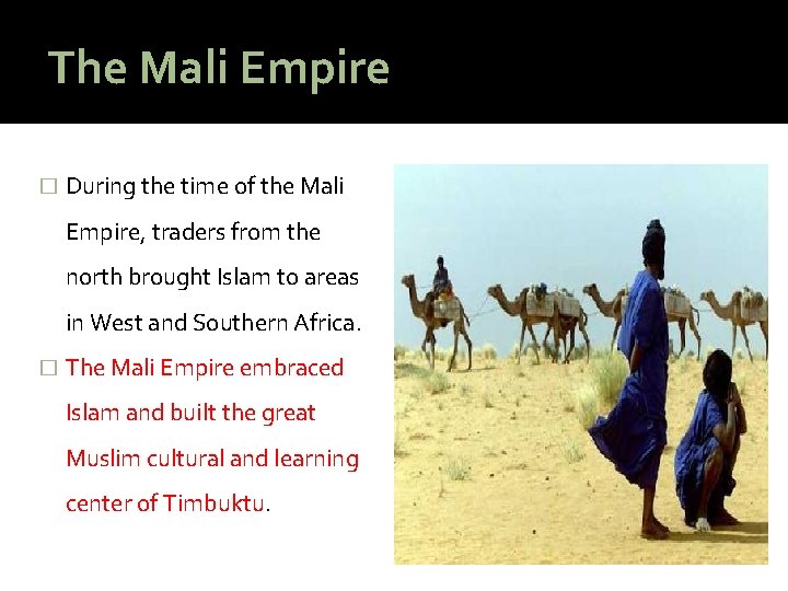 The Mali Empire � During the time of the Mali Empire, traders from the