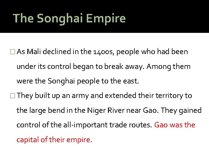 The Songhai Empire � As Mali declined in the 1400 s, people who had