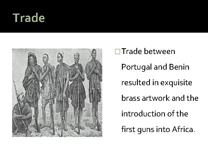 Trade �Trade between Portugal and Benin resulted in exquisite brass artwork and the introduction