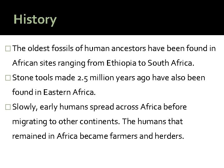 History � The oldest fossils of human ancestors have been found in African sites