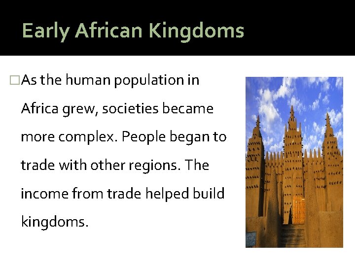 Early African Kingdoms �As the human population in Africa grew, societies became more complex.