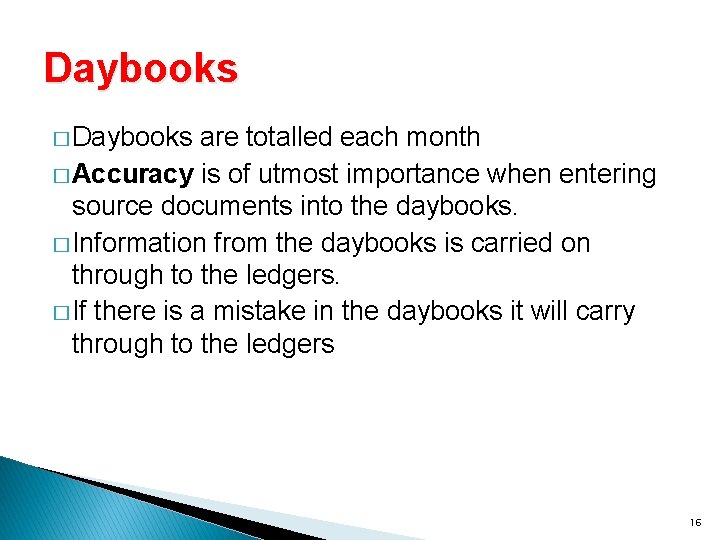 Daybooks � Daybooks are totalled each month � Accuracy is of utmost importance when