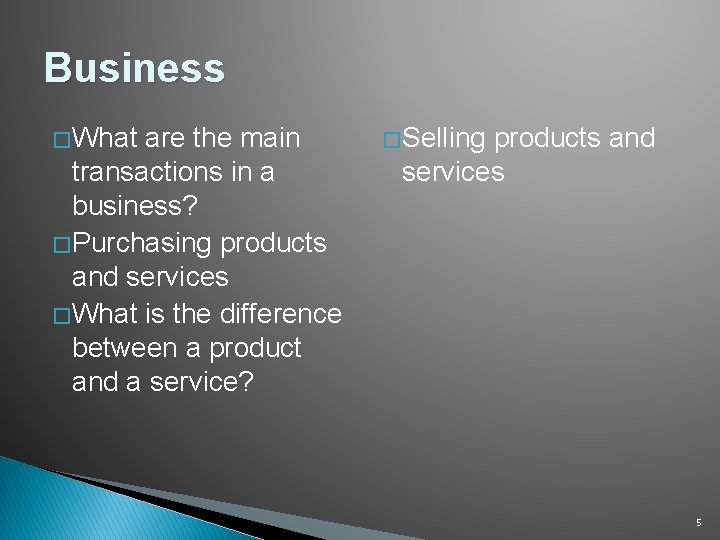 Business � What are the main transactions in a business? � Purchasing products and