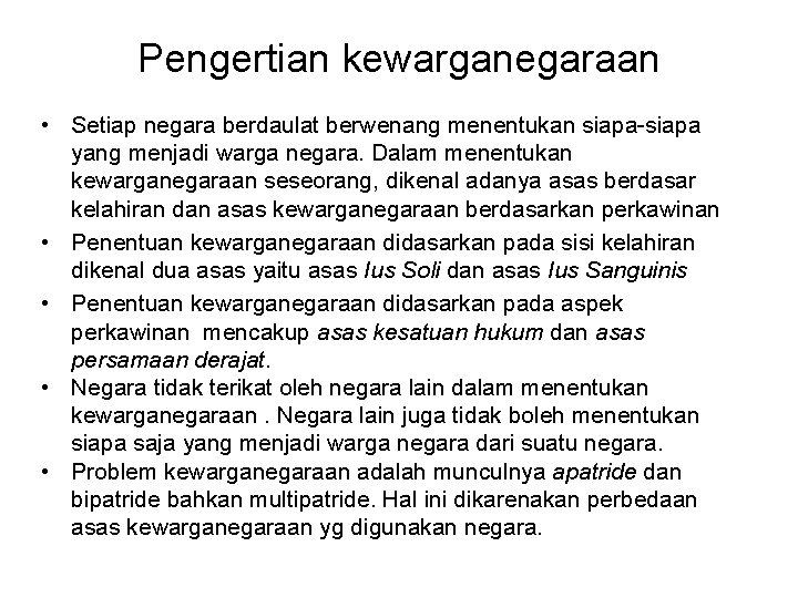 Pengertian kewarganegaraan • Setiap negara berdaulat berwenang menentukan siapa-siapa yang menjadi warga negara. Dalam