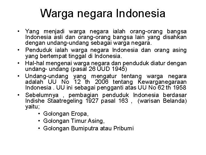 Warga negara Indonesia • Yang menjadi warga negara ialah orang-orang bangsa Indonesia asli dan