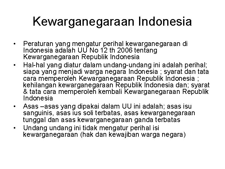 Kewarganegaraan Indonesia • • Peraturan yang mengatur perihal kewarganegaraan di Indonesia adalah UU No