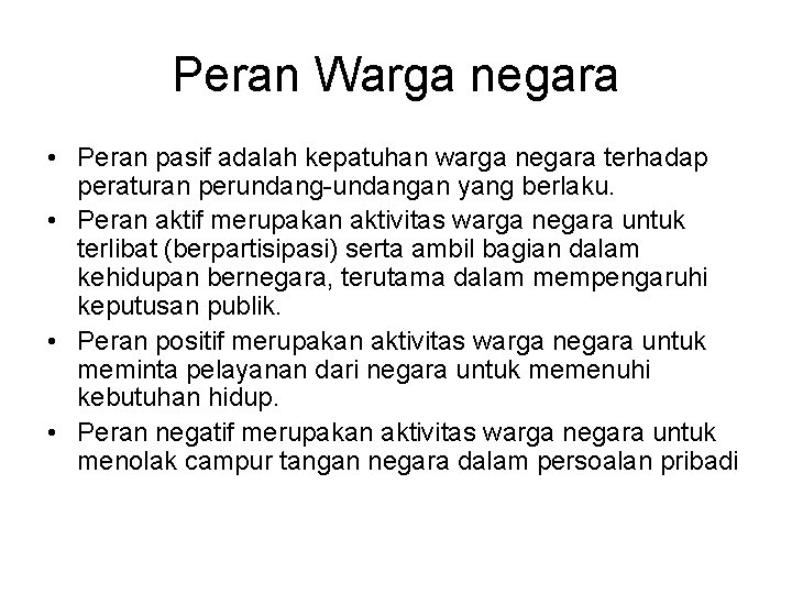 Peran Warga negara • Peran pasif adalah kepatuhan warga negara terhadap peraturan perundang-undangan yang