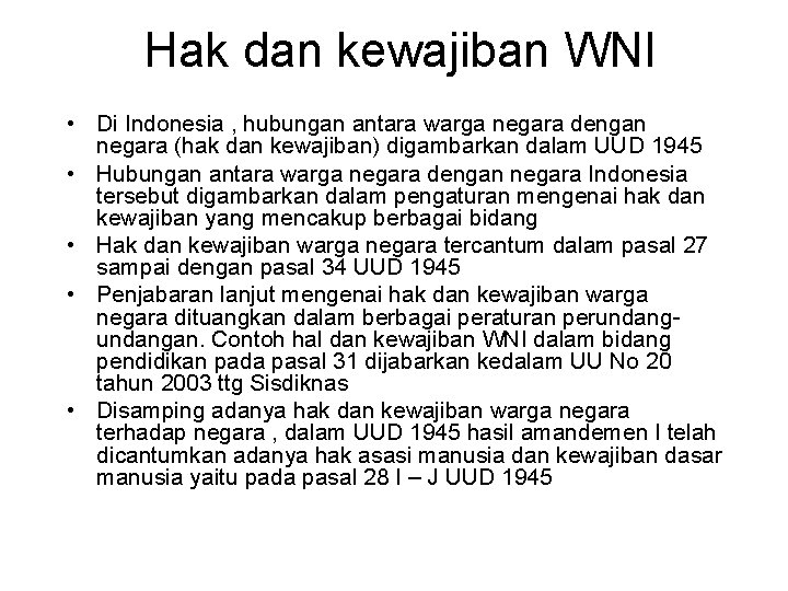 Hak dan kewajiban WNI • Di Indonesia , hubungan antara warga negara dengan negara