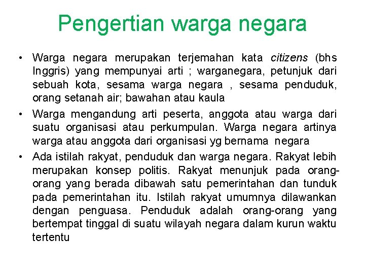 Pengertian warga negara • Warga negara merupakan terjemahan kata citizens (bhs Inggris) yang mempunyai