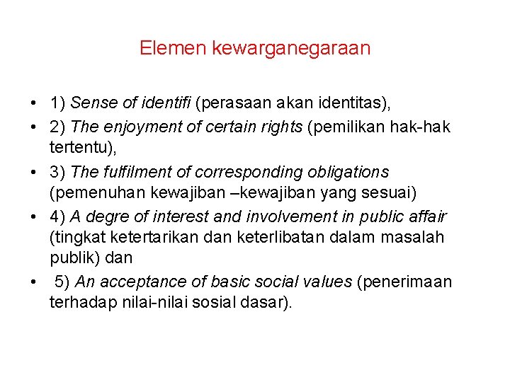 Elemen kewarganegaraan • 1) Sense of identifi (perasaan akan identitas), • 2) The enjoyment