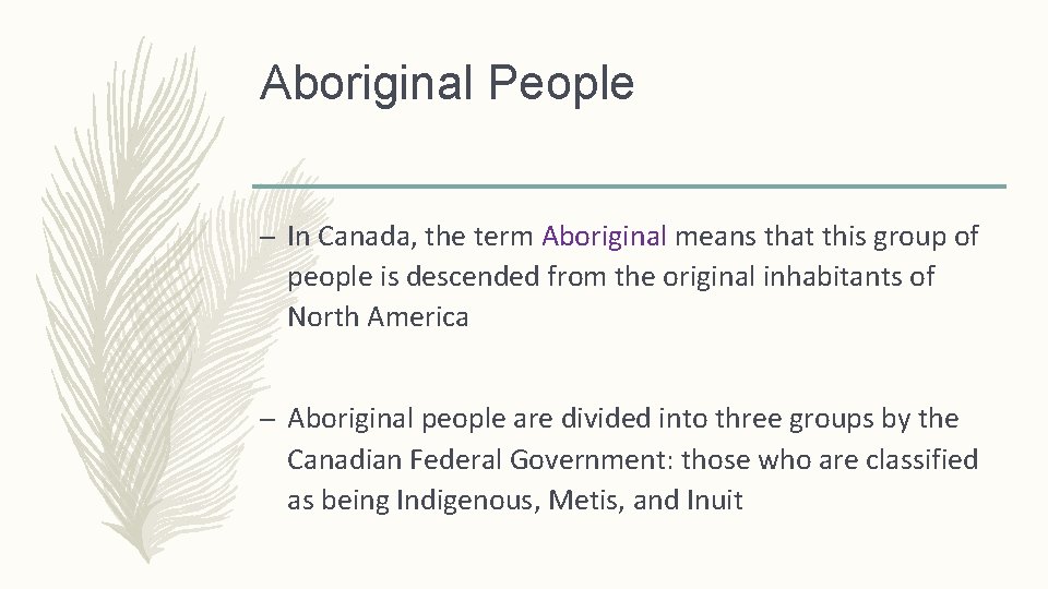 Aboriginal People – In Canada, the term Aboriginal means that this group of people