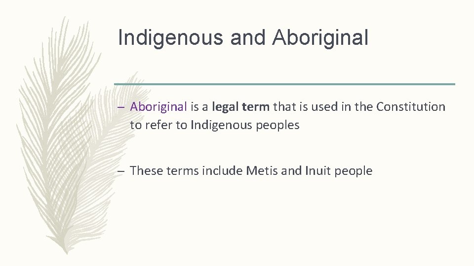 Indigenous and Aboriginal – Aboriginal is a legal term that is used in the