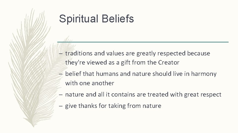 Spiritual Beliefs – traditions and values are greatly respected because they're viewed as a