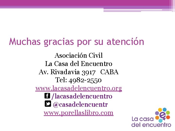 Muchas gracias por su atención Asociación Civil La Casa del Encuentro Av. Rivadavia 3917