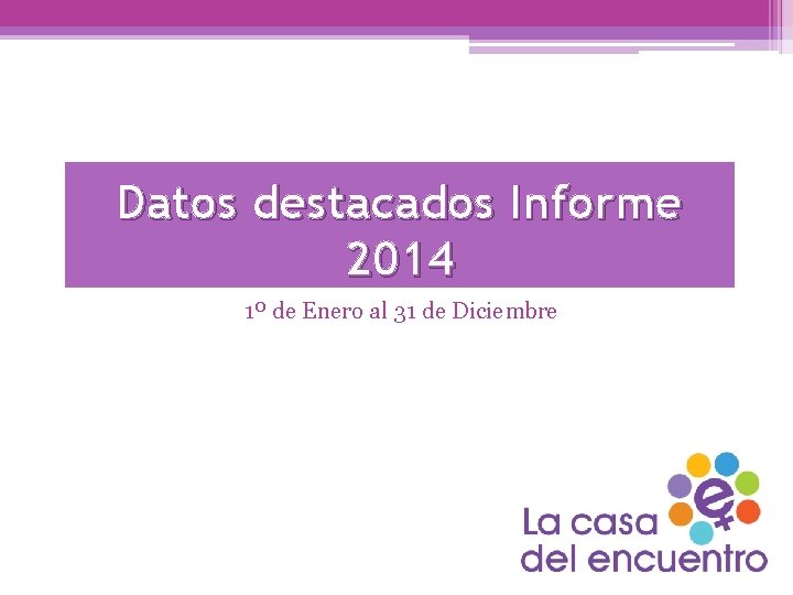 Datos destacados Informe 2014 1º de Enero al 31 de Diciembre 