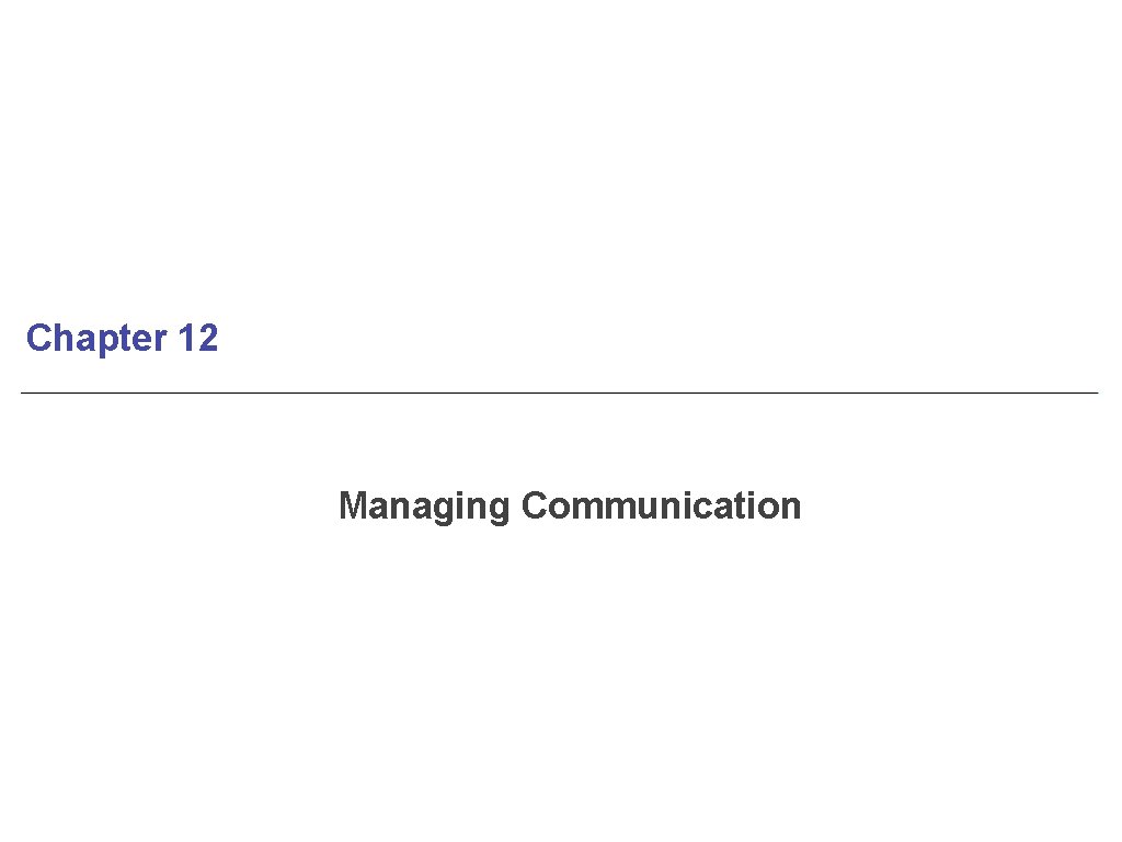 Chapter 12 Managing Communication 