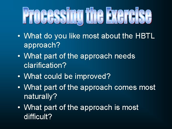  • What do you like most about the HBTL approach? • What part