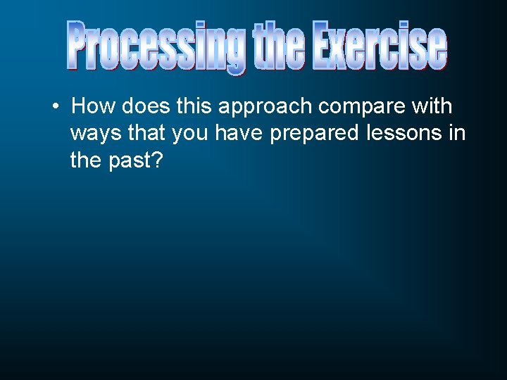  • How does this approach compare with ways that you have prepared lessons