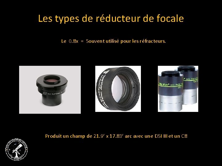 Les types de réducteur de focale Le 0. 8 x = Souvent utilisé pour