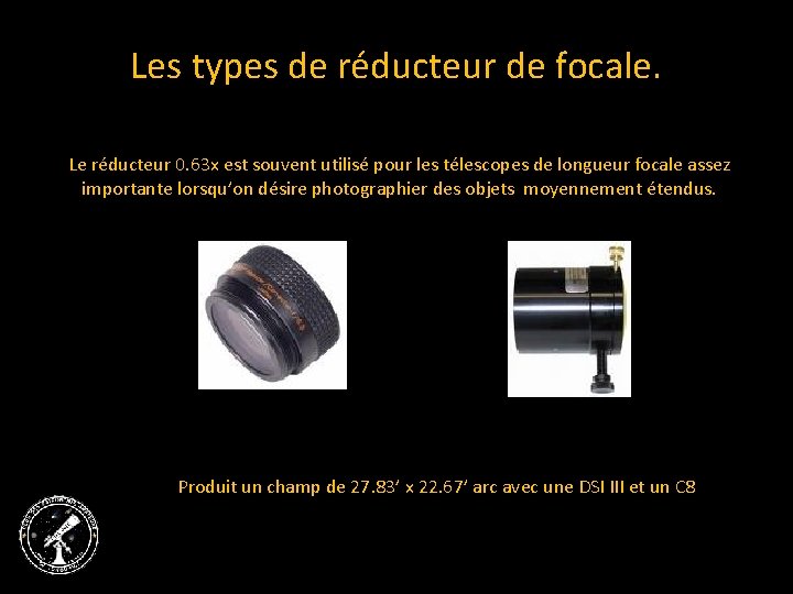 Les types de réducteur de focale. Le réducteur 0. 63 x est souvent utilisé