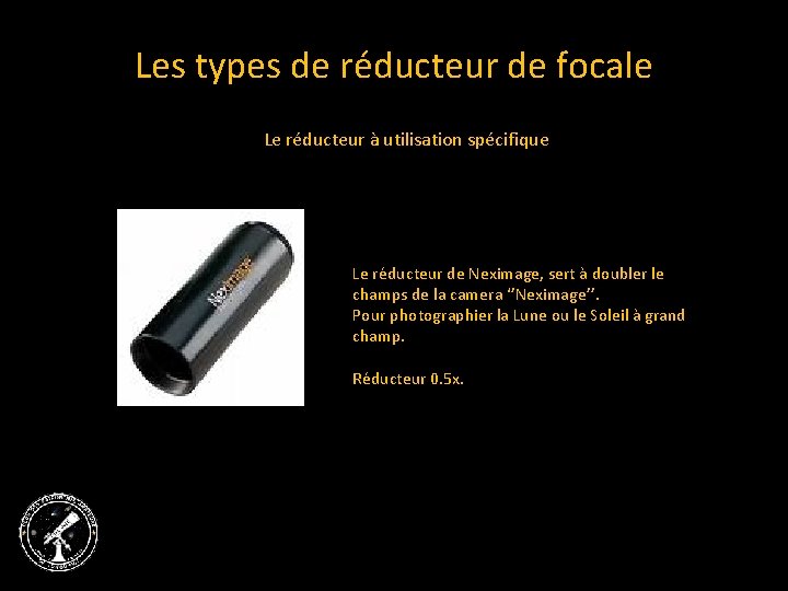 Les types de réducteur de focale Le réducteur à utilisation spécifique Le réducteur de