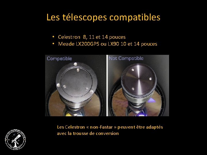 Les télescopes compatibles • Celestron 8, 11 et 14 pouces • Meade LX 200