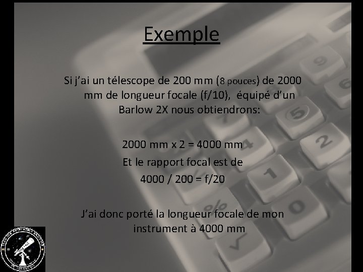 Exemple Si j’ai un télescope de 200 mm (8 pouces) de 2000 mm de