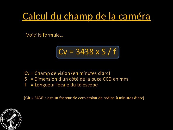 Calcul du champ de la caméra Voici la formule… Cv = 3438 x S