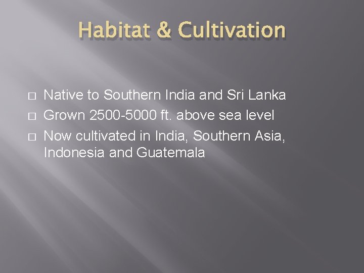 Habitat & Cultivation � � � Native to Southern India and Sri Lanka Grown